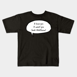 I love you, I want you, Seok Matthew Kids T-Shirt